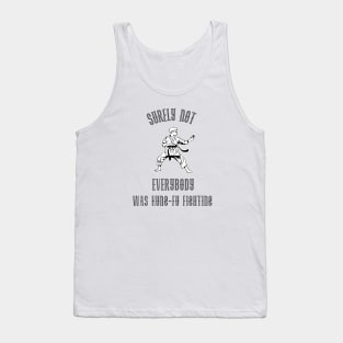 Surely Not EVERYBODY Was Kung-Fu Fighting (Black) Tank Top